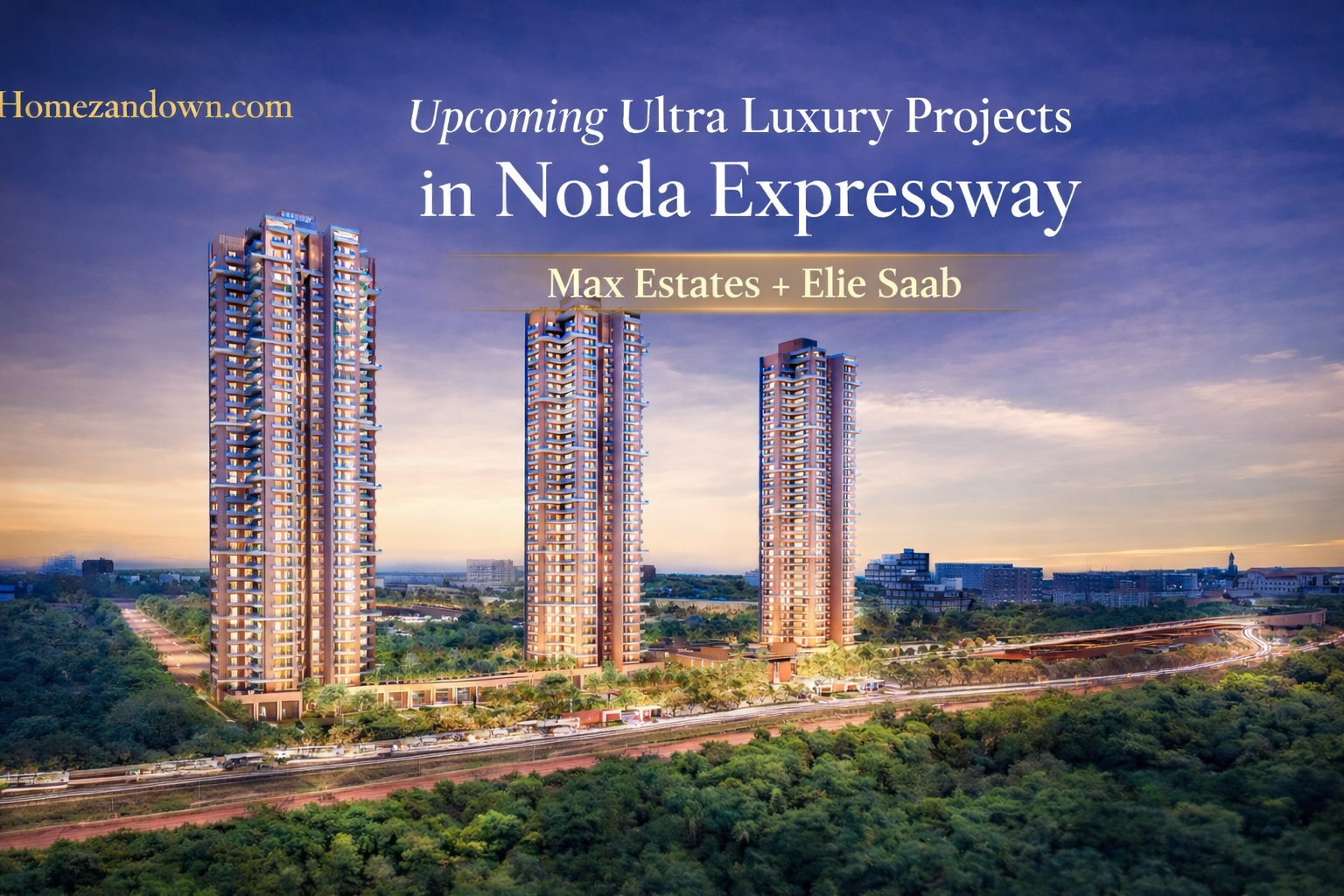 Upcoming Ultra Luxury Projects in Noida Expressway (Max Estates + Elie Saab)