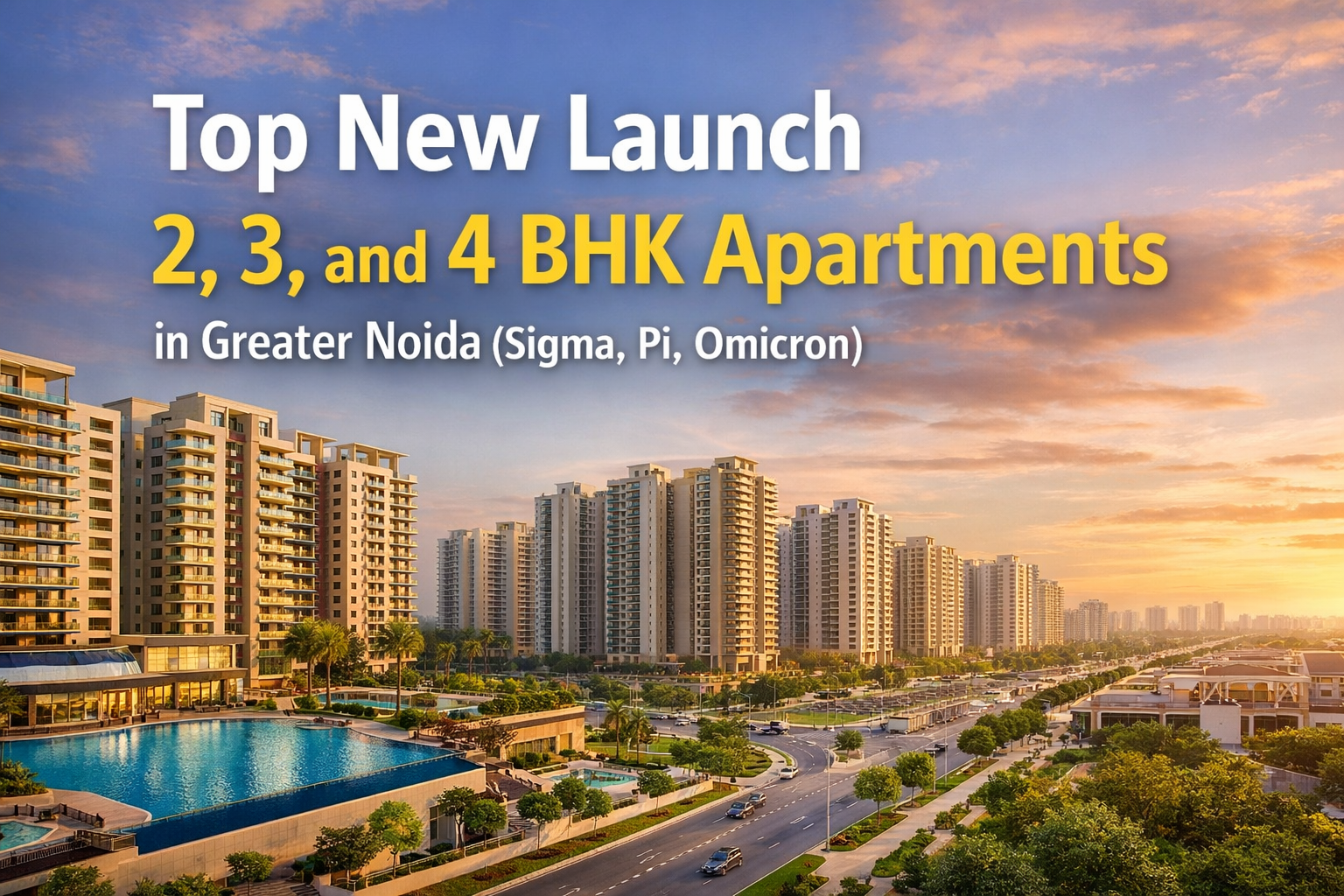 Top New Launch 2, 3, and 4 BHK Apartments in Greater Noida (Sigma, Pi, Omicron)